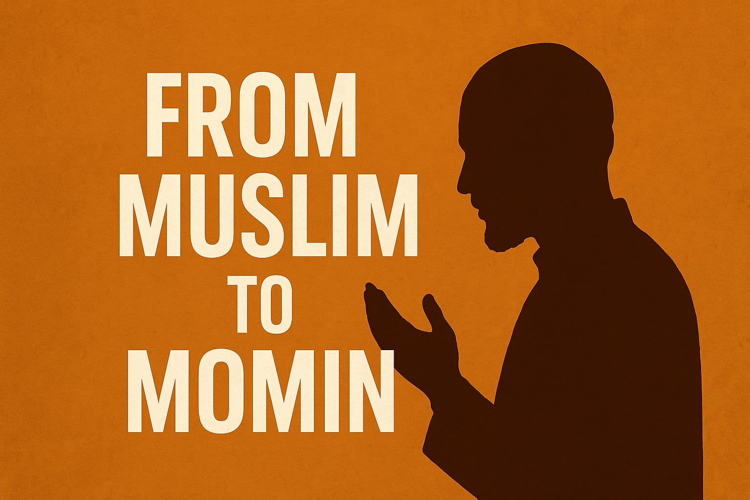 From Muslim to Momin: The Journey of the Heart
